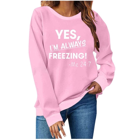 SMihono Yes I'm Always Freezing Sweatshirt Women's Funny Long Sleeve Letter Printed Lightweight Fleece Graphic Pullover Tops Pink XXL
