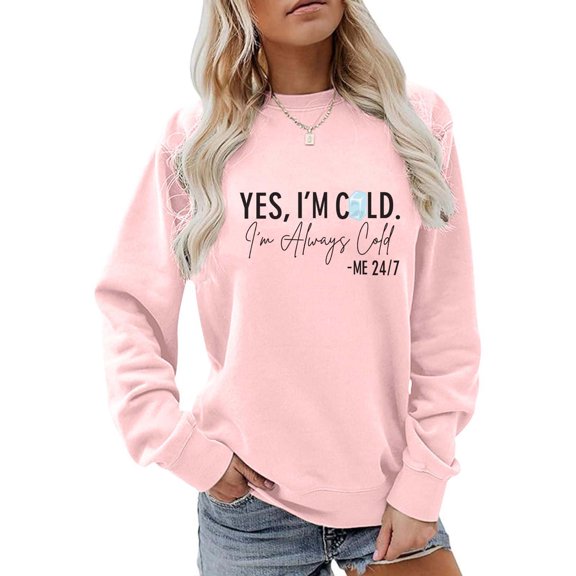 SMihono Yes I'm Cold I'm Always Cold Sweatshirt for Women Winter Sweatshirt Always Cold Crewneck Sweatshirt Pink M