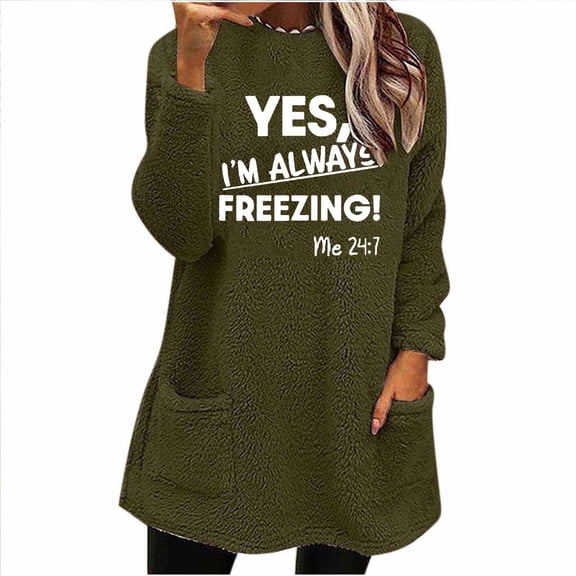 SMihono Yes Im Always Freezing Sweatshirt Women Soft Fuzzy Sweaters for Women Cozy Warm Long Winter Tunics to Wear with Leggings Army Green XXXL