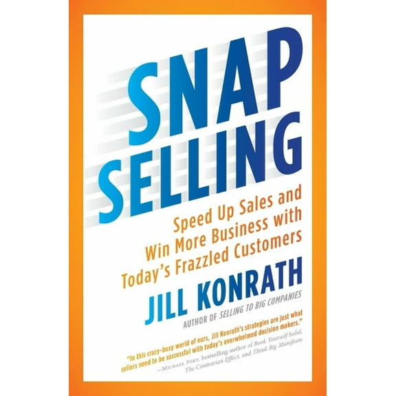 SNAP Selling : Speed Up Sales and Win More Business with Today's Frazzled Customers (Paperback)