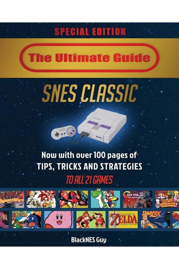 SNES Classic: The Ultimate Guide To The SNES Classic Edition: Tips, Tricks and Strategies To All 21 Games!, (Paperback)