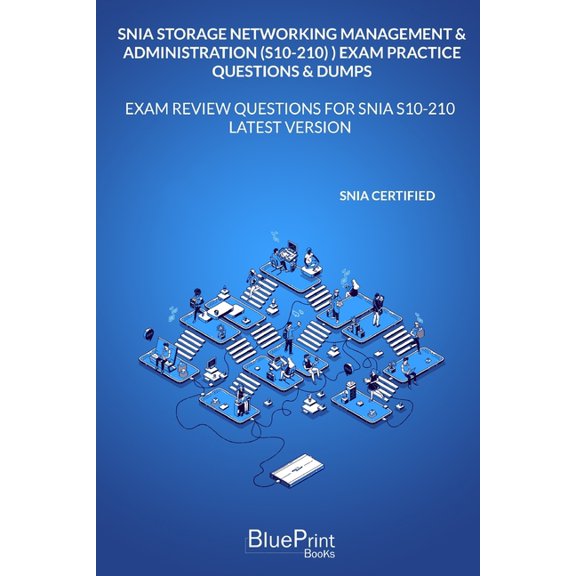 SNIA Storage Networking Management & Administration (S10-210) Exam Practice Questions & Dumps : Exam Review Questions for SNIA S10-210 LATEST VERSION (Paperback)