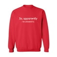 thumbnail image 1 of SO, APPARENTLY I'M DRAMATIC Crewneck Sweatshirt, 1 of 3