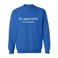 thumbnail image 1 of SO, APPARENTLY I'M DRAMATIC Crewneck Sweatshirt, 1 of 3