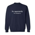 thumbnail image 1 of SO, APPARENTLY I'M DRAMATIC Crewneck Sweatshirt, 1 of 3