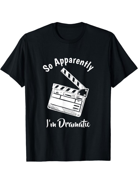 SO APPARENTLY I'M DRAMATIC Funny Actor Actress Acting Gift T-Shirt