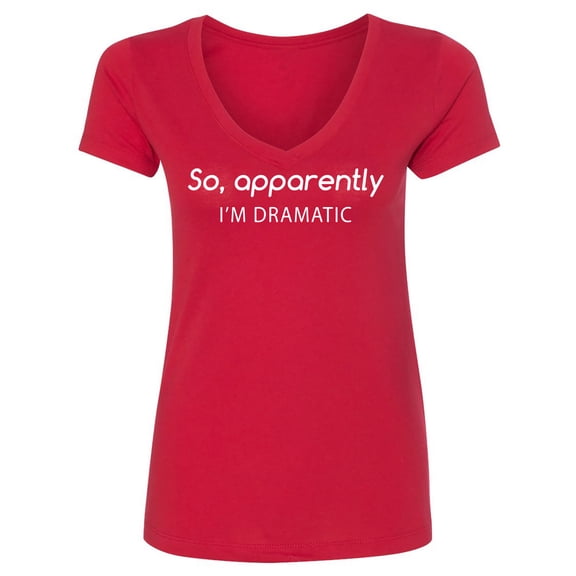 SO, APPARENTLY I'M DRAMATIC Womens V-Neck T-Shirt