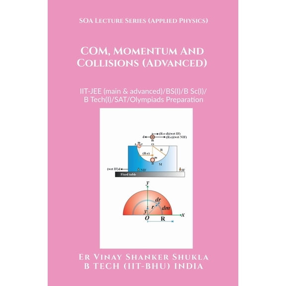 SOA Lecture Series (Applied Physics) COM, Momentum And Collisions (Advanced): IIT-JEE (main & advanced)/KVPY/NTSE/SAT Su, (Paperback)