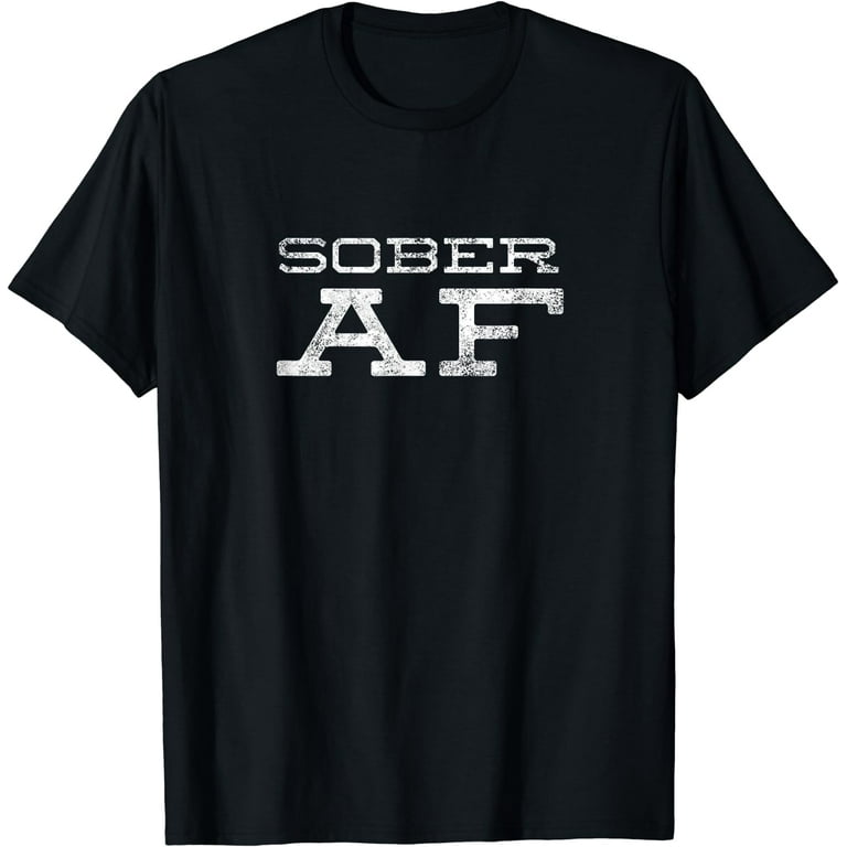 Sober Af T Shirt Aa Na 12 Step Recovering Life Gift Idea Tee Sober Af T Shirt Aa Na 12 Step Recovering Life Gift Idea Tee