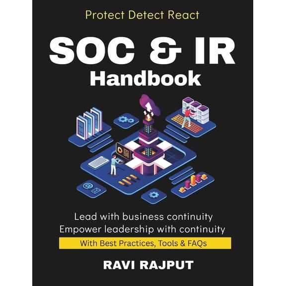SOC & IR Handbook: Detect, Respond, Recover Incident Playbooks in Action Practical SOC Operations IR Best Practices , (Paperback)