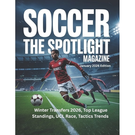SOCCER THE SPOTLIGHT MAGAZINE January 2026 Edition: Winter Transfers 2026, Top League Standings, UCL Race, Tactics Trend, (Paperback)