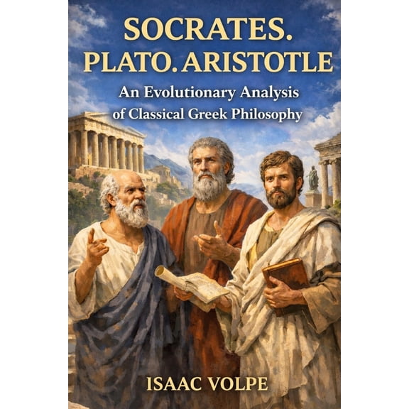 SOCRATES. PLATO.ARISTOTLE. An Evolutionary Analysis of Classical Greek Philosophy: The history of Western philosophy cou, (Paperback)