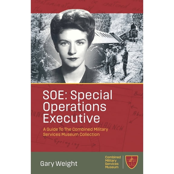 SOE: Special Operations Executive: A Guide To The Combined Military Services Museum Collection, (Paperback)