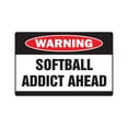 thumbnail image 1 of SOFTBALL ADDICT Warning Sign sport team catch coach ball bat | Indoor/Outdoor | 14" Tall, 1 of 4