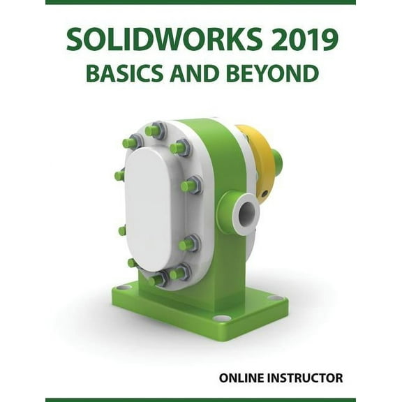 SOLIDWORKS 2019 Basics and Beyond: Part Modeling, Assemblies, and Drawings, (Paperback)
