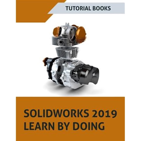 Pre-Owned SOLIDWORKS 2019 Learn by doing: Sketching, Part Modeling, Assembly, Drawings, Sheet metal, Surface Design, Mold Tools, Weldments, MBD Dimensions, and Rendering (Paperback)