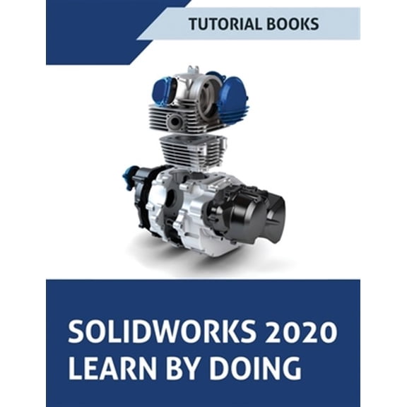 Pre-Owned SOLIDWORKS 2020 Learn by doing: Sketching, Part Modeling, Assembly, Drawings, Sheet metal, Surface Design, Mold Tools, Weldments, Model-based Dimensions, Appearances, and SimulationXpress (Paperback)