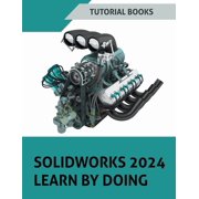 SOLIDWORKS 2024 Learn by doing Learn Mechanical Design with Real-World Examples and CSWA/CSWP Tutorials, Paperback