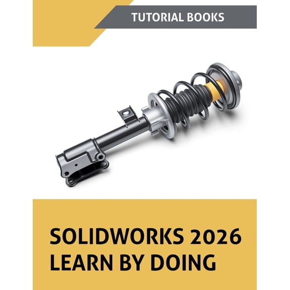 SOLIDWORKS 2026 Learn By Doing (COLORED): A Step-by-Step Tutorial Guide to Part Modeling, Assemblies, Drawings, Sheet Me, (Paperback)