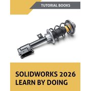 SOLIDWORKS 2026 Learn By Doing COLORED A Step-by-Step Tutorial Guide to Part Modeling, Assemblies, Drawings, Sheet Me, Paperback