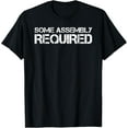 thumbnail image 1 of SOME ASSEMBLY REQUIRED Funny Leg Amputation Prosthetic Gift T-Shirt, 1 of 4