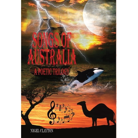 SONGS OF AUSTRALIA - A Poetic Trilogy, (Hardcover)
