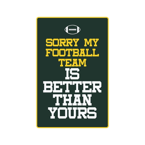 SORRY MY FOOTBALL TEAM Aluminum Sign sports team rival | Indoor/Outdoor | 18" Tall