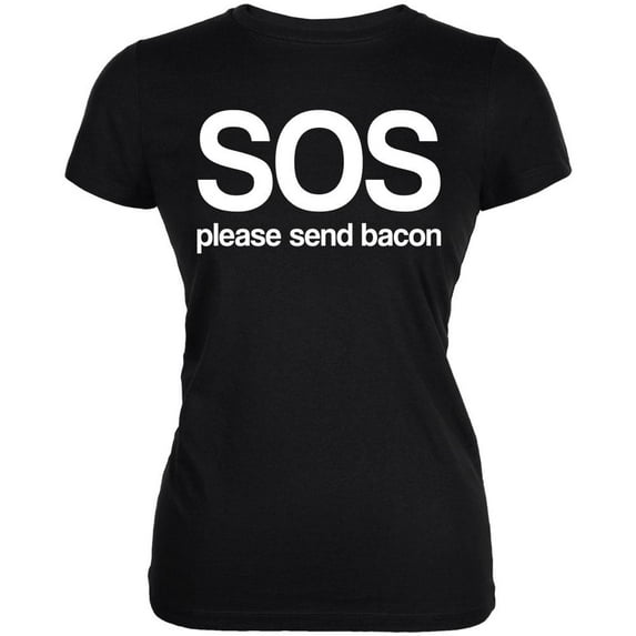 SOS Please Send Bacon Juniors Soft T Shirt Black MD