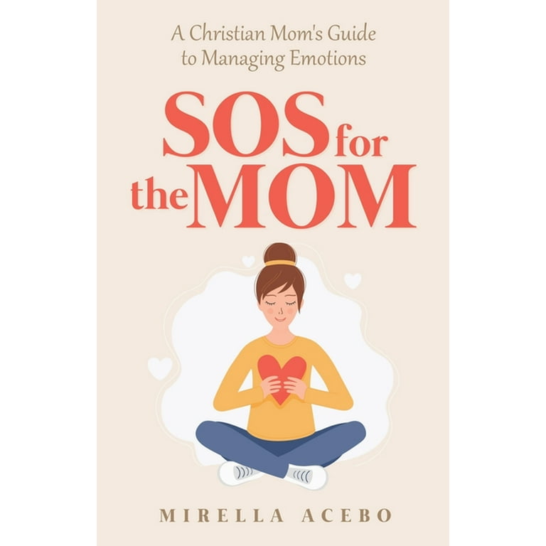 SOS for the MOM : A Christian Mom's Guide to Managing Emotions (Paperback)  - Walmart.com