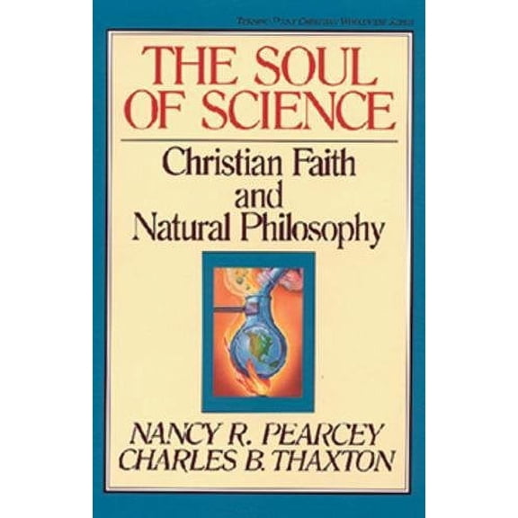 Pre-Owned The Soul of Science: Christian Faith and Natural Philosophy Volume 16 (Paperback) 0891077669 9780891077664