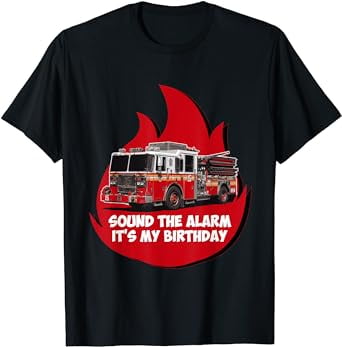 SOUND THE ALARM IT'S MY BIRTHDAY FIRE TRUCK TSHIRT - Walmart.com