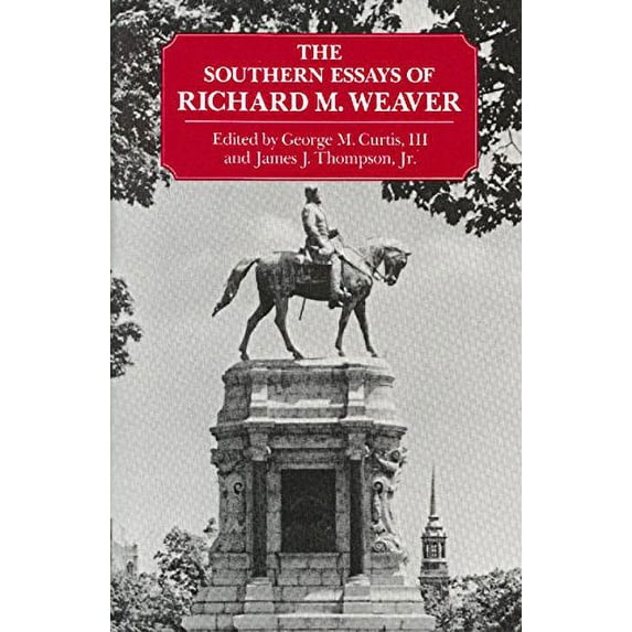 Pre-Owned The Southern Essays of Richard M. Weaver (Paperback) 0865970580 9780865970588