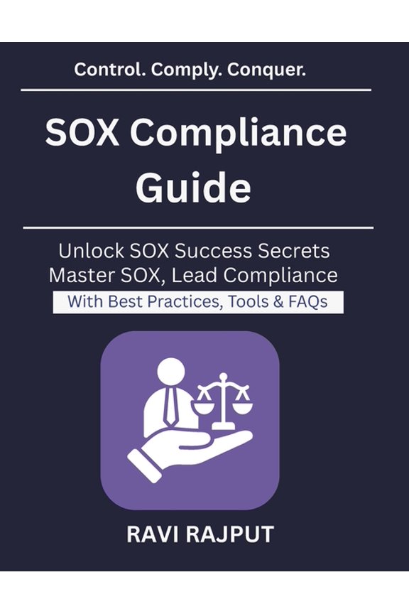 SOX Compliance Guide: Navigating SOX for Enterprises IT Audit and Compliance Strategy Risk Management for Enterprises Au, (Paperback)