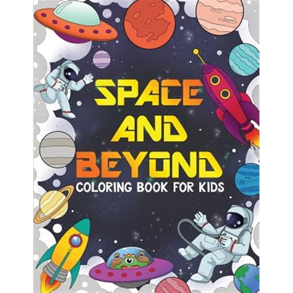 SPACE AND BEYOND Coloring and Activity Book for Kids: Aliens, UFO, Rockets, Connect the Dots, and More!, Kids 4-8 (Kids Activity Books): Aliens and UF