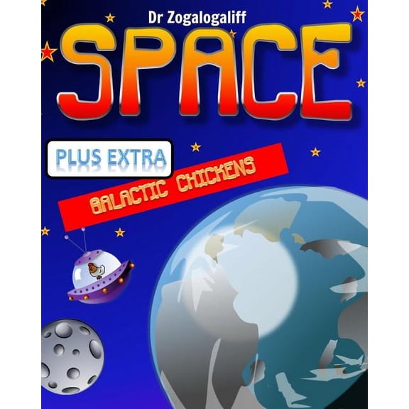 SPACE plus Galactic Chickens: What is space and more importantly who are the Galactic Chickens?, (Paperback)