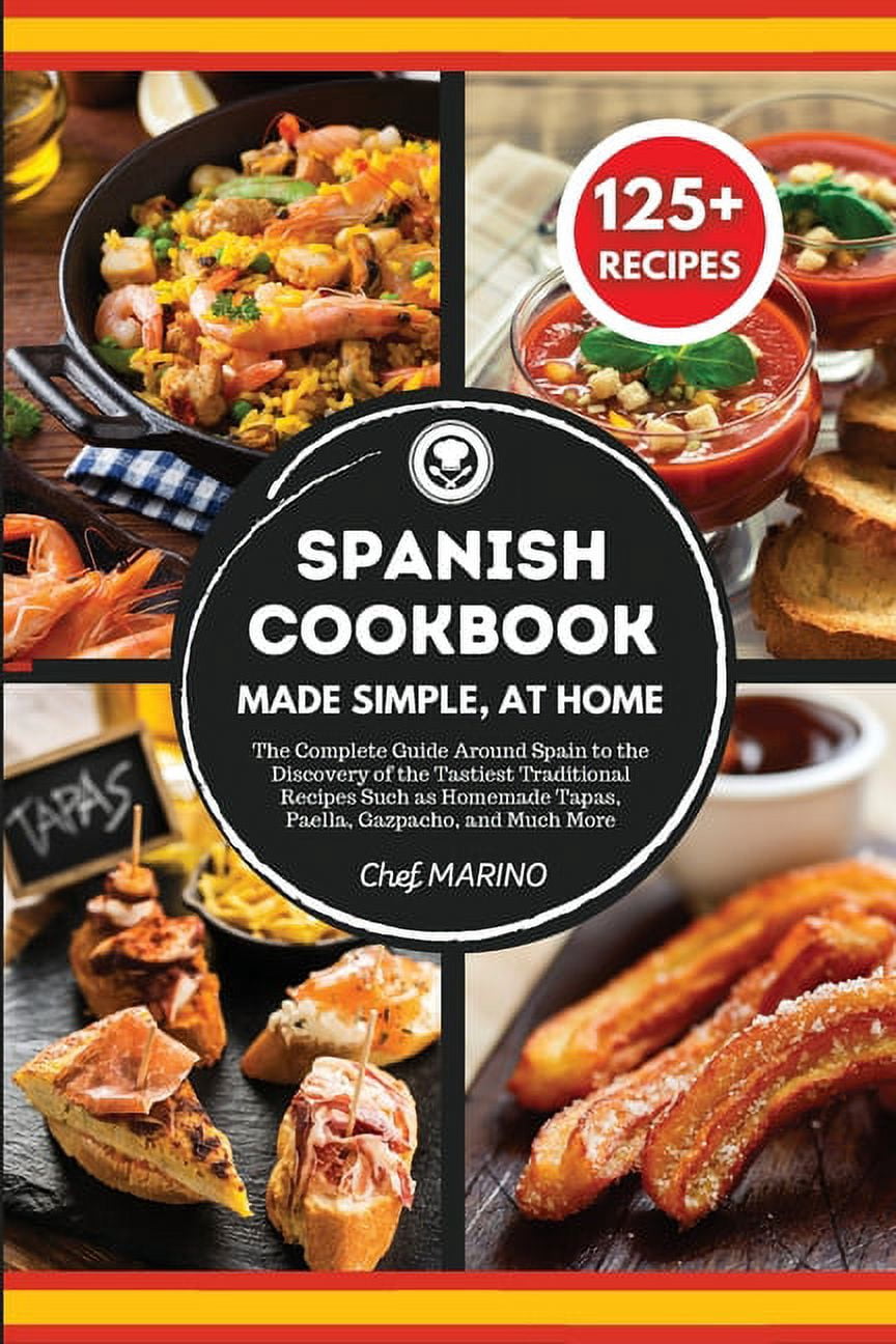 SPANISH COOKBOOK Made Simple, at Home The Complete Guide Around Spain to the Discovery of the Tastiest Traditional Recip