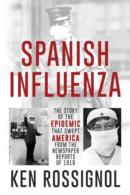 SPANISH INFLUENZA - The Story of the Epidemic That Swept America From ...