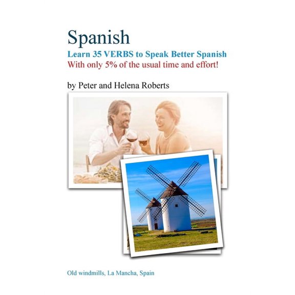 SPANISH - Learn 35 VERBS to speak Better Spanish: With only 5% of the usual time and effort!, (Paperback)