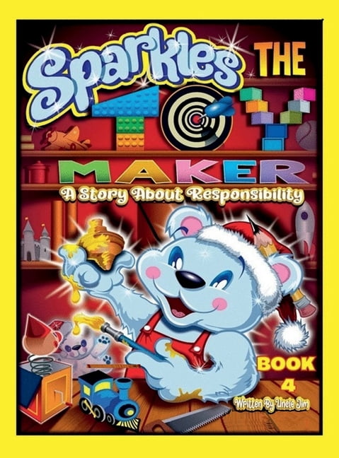 SPARKLES THE TOY MAKER - BOOK 4 by Uncle Jim: A Story About Responsibility, (Hardcover)