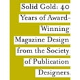 thumbnail image 1 of Pre-Owned SPD Solid Gold: 40 Years of Award-Wining Magazine Design from the Society of Publication Designers (Hardcover) 1592532500 9781592532506, 1 of 1