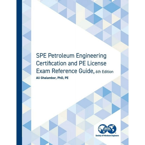 SPE Petroleum Engineering Certification and PE License Exam Reference Guide, Sixth Edition (Paperback)