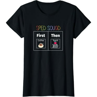 SPED Squad, First Then Teach, Special Education Teacher PECS T-Shirt