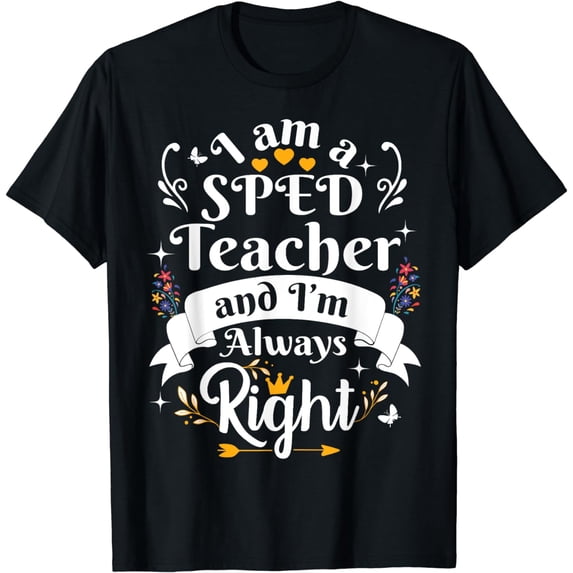 SPED Teacher Always Right Speducator Special Education Women T-Shirt