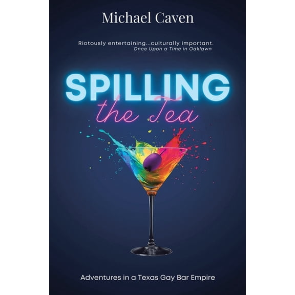 SPILLING the Tea: Adventures in a Texas Gay Bar Empire, (Paperback)