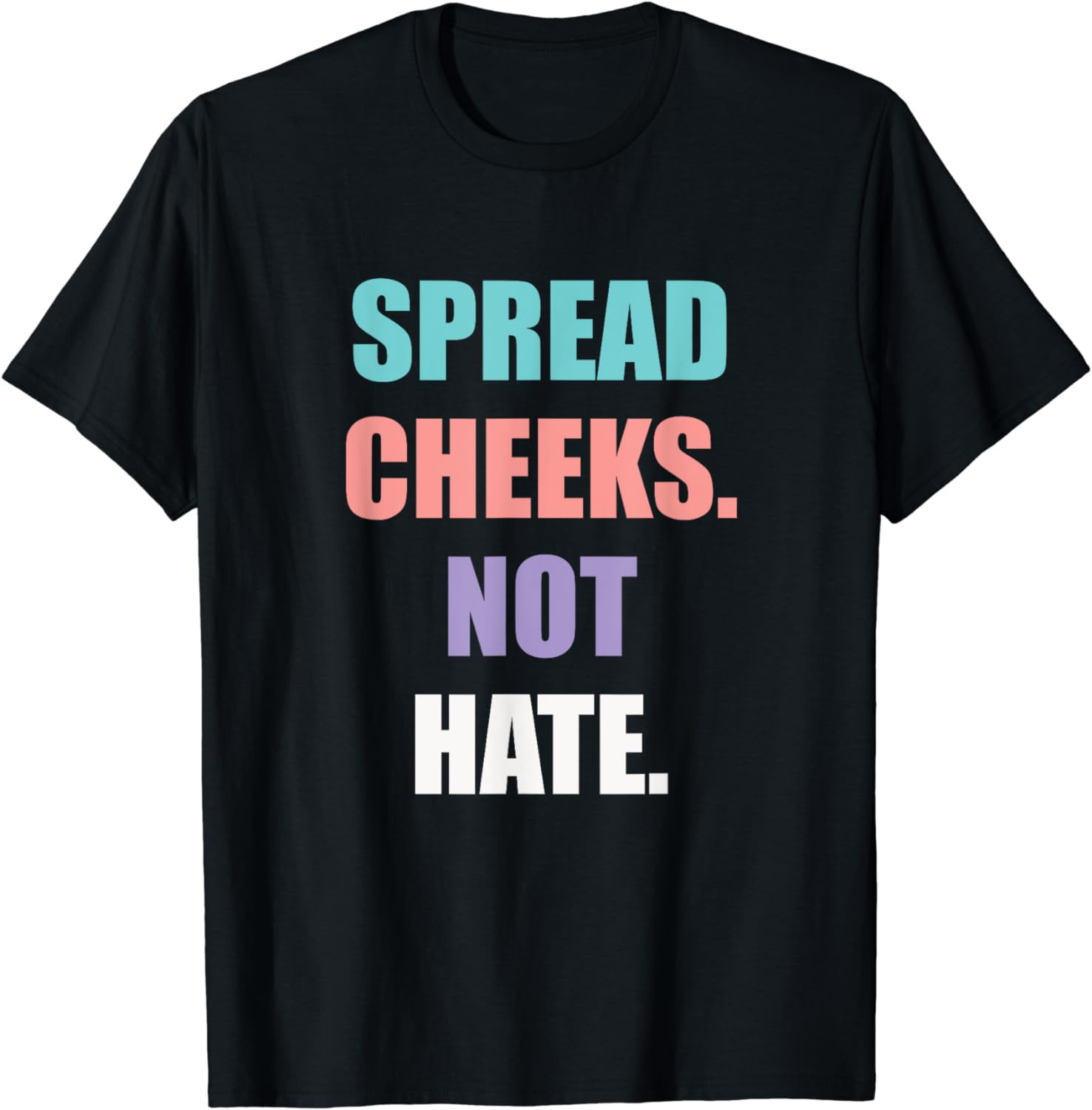 SPREAD CHEEKS NOT HATE T-Shirt - Walmart.com