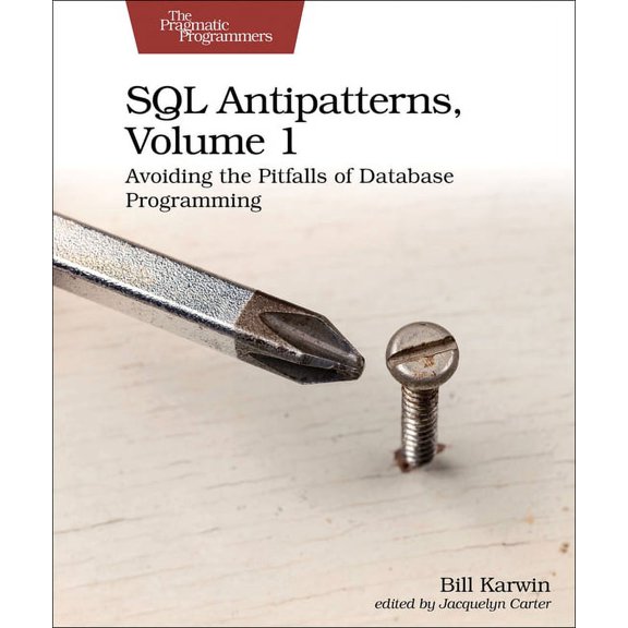 SQL Antipatterns, Volume 1: Avoiding the Pitfalls of Database Programming, (Paperback)