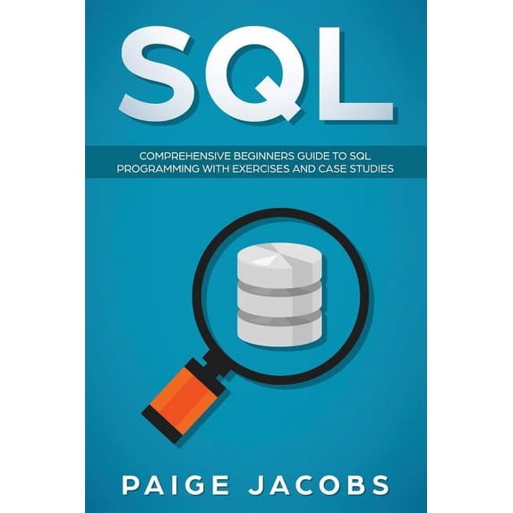 SQL: Comprehensive Beginners Guide to SQL Programming with Exercises and Case Studies (Paperback)