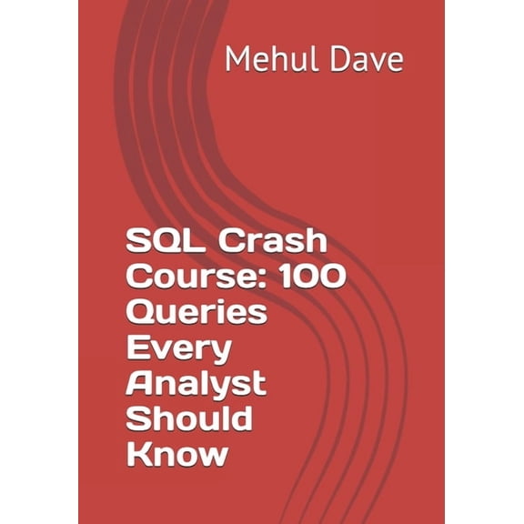 SQL Crash Course: 100 Queries Every Analyst Should Know, (Paperback)