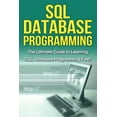 SQL Database Programming: The Ultimate Guide to Learning SQL Database ...