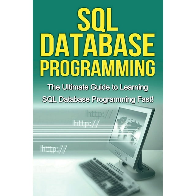 SQL Database Programming: The Ultimate Guide to Learning SQL Database ...